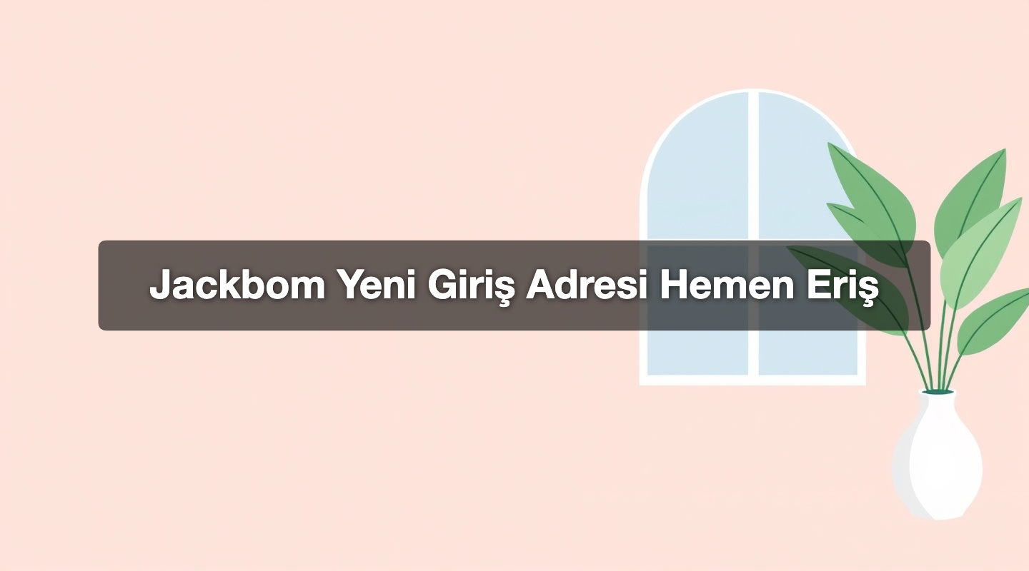 Jackbom Yeni Giriş Adresi Hemen Eriş